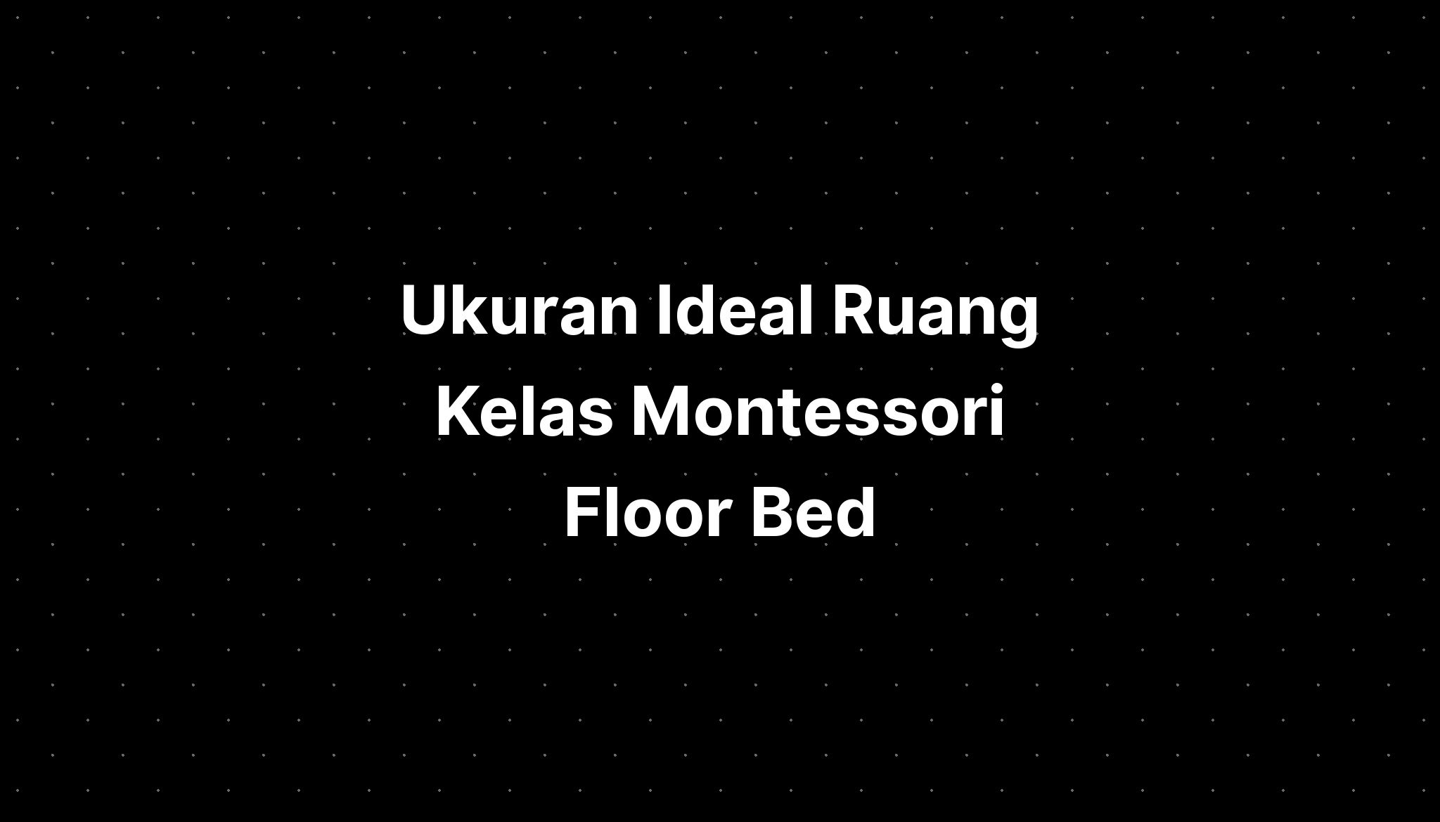 Ukuran Ideal Ruang Kelas Montessori Floor Bed Imagesee 0769